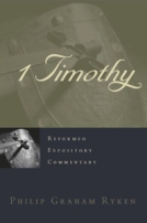 1 Timothy (Reformed Expository Commentary) by Philip Graham Ryken