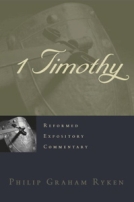 1 Timothy (Reformed Expository Commentary) by Philip Graham Ryken