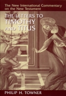 The Letters to Timothy and Titus (NICNT) by Philip H. Towner