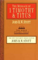 The Message of 1 Timothy & Titus (TBST) by John Stott