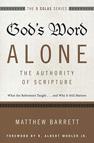 God's Word Alone: The Authority of Scripture by Matthew Barrett