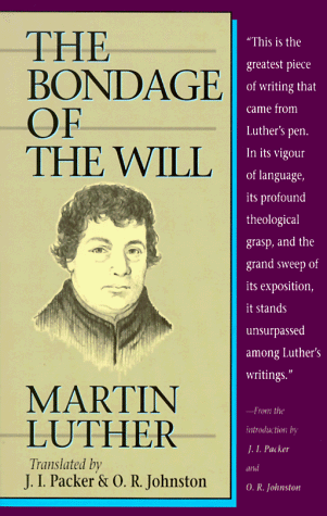 The Bondage of the Will by Martin Luther