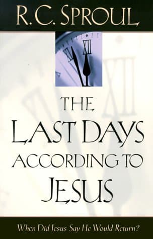The Last Days According to Jesus by R.C. Sproul