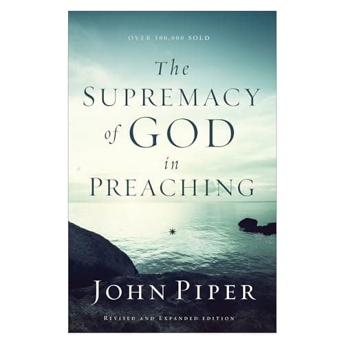 The Supremacy of God in Preaching by John Piper