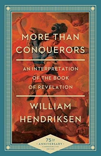More Than Conquerors: An Interpretation of the Book of Revelation by William Hendriksen