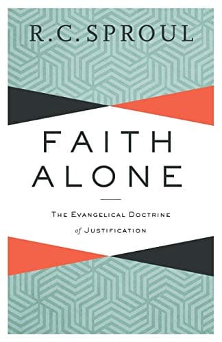 Faith Alone: The Evangelical Doctrine of Justification by R.C. Sproul