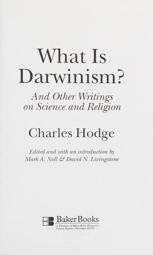 What Is Darwinism? And Other Writings on Science and Religion by Charles Hodge