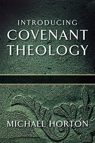 Introducing Covenant Theology by Michael S. Horton