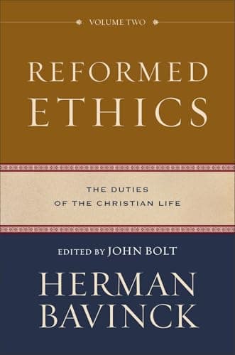 Reformed Ethics, Volume 2: The Duties of the Christian Life by Herman Bavinck
