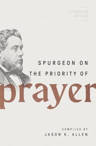Spurgeon on the Priority of Prayer by Charles H. Spurgeon
