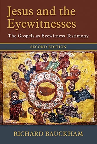 Jesus and the Eyewitnesses: The Gospels as Eyewitness Testimony by Richard J. Bauckham