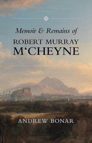 Memoir and Remains of Robert Murray M'Cheyne by Robert Murray M'Cheyne