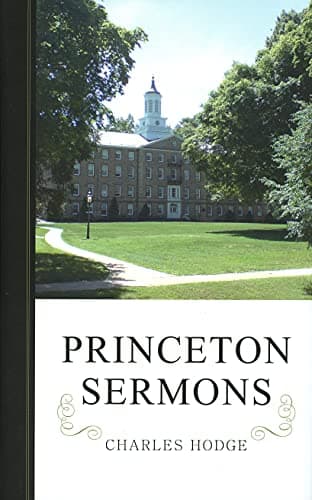 Princeton Sermons: Outlines of Discourses, Doctrinal and Practical by Charles Hodge