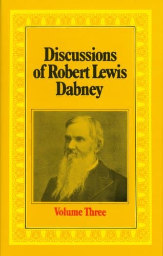 Discussions of Robert Lewis Dabney, Volume 3 by R. L. Dabney