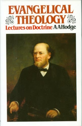 Evangelical Theology: Lectures on Doctrine by A. A. Hodge