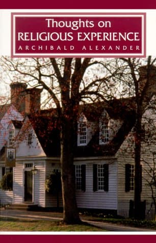 Thoughts on Religious Experience by Archibald Alexander