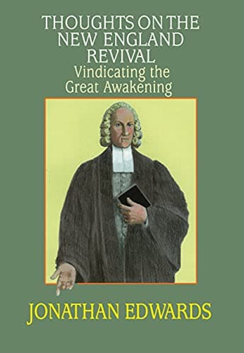 Thoughts on the New England Revival: Vindicating the Great Awakening by Jonathan Edwards