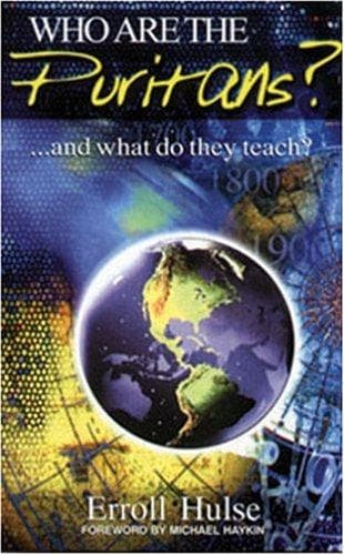 Who Are the Puritans? ...and What Do They Teach by Erroll Hulse