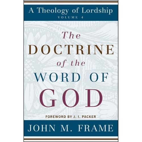 The Doctrine of the Word of God by John M. Frame