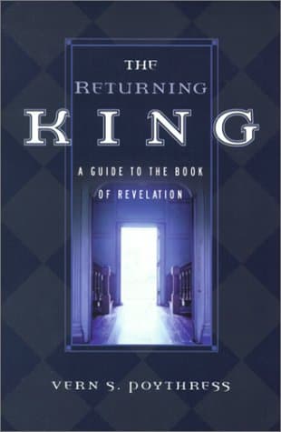 The Returning King: A Guide to the Book of Revelation by Vern S. Poythress