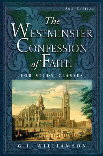 The Westminster Confession of Faith for Study Classes by G. I. Williamson