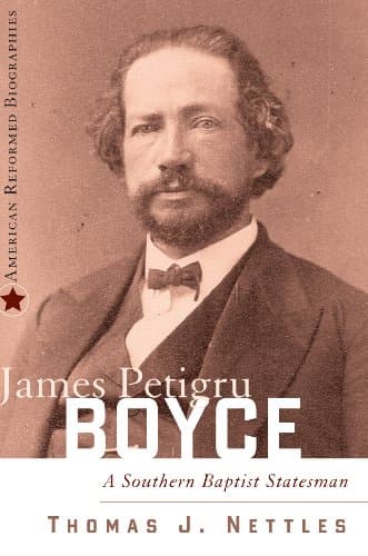 James Petigru Boyce: A Southern Baptist Statesman by Thomas J. Nettles