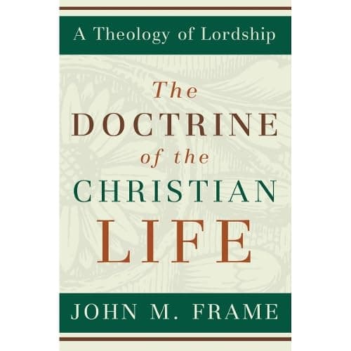 The Doctrine of the Christian Life by John M. Frame