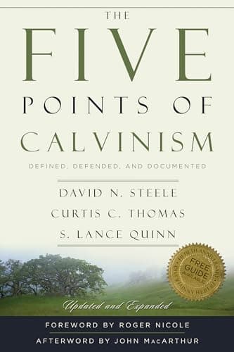 The Five Points of Calvinism: Defined, Defended, Documented by David N. Steele, Curtis C. Thomas, and S. Lance Quinn