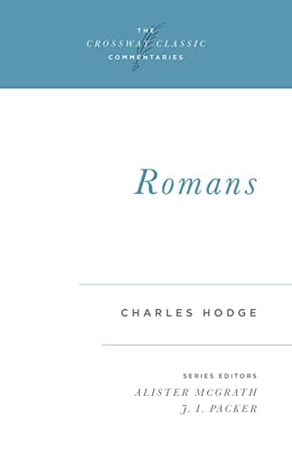 Romans (Crossway Classic Commentaries) by Charles Hodge