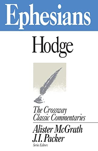 Ephesians (Crossway Classic Commentaries) by Charles Hodge