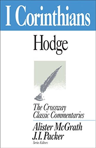 1 Corinthians (Crossway Classic Commentaries) by Charles Hodge