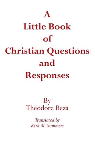 A Little Book of Christian Questions and Responses by Theodore Beza