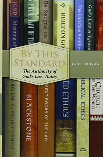 By This Standard: The Authority of God's Law Today by Dr. Greg Bahnsen