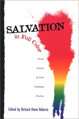 Salvation in Full Color: Twenty Sermons by Great Awakening Preachers by Richard Owen Roberts