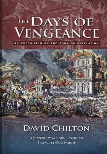 The Days of Vengeance: An Exposition of the Book of Revelation by David Chilton