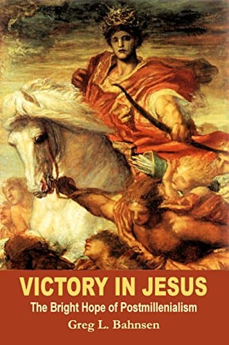 Victory in Jesus: The Bright Hope of Postmillennialism by Greg L. Bahnsen and Robert R. Booth