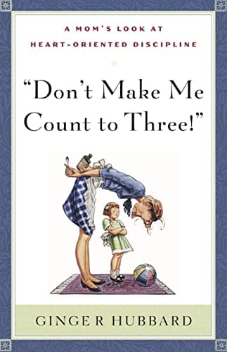 Don't Make Me Count to Three by Ginger Hubbard