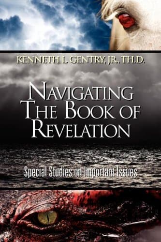 Navigating the Book of Revelation by Kenneth L. Gentry, Jr.