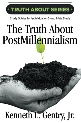 The Truth about Postmillennialism: A Study Guide for Individual or Group Bible Study by Kenneth L. Gentry, Jr.