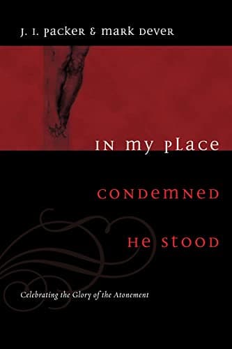 In My Place Condemned He Stood by J.I. Packer