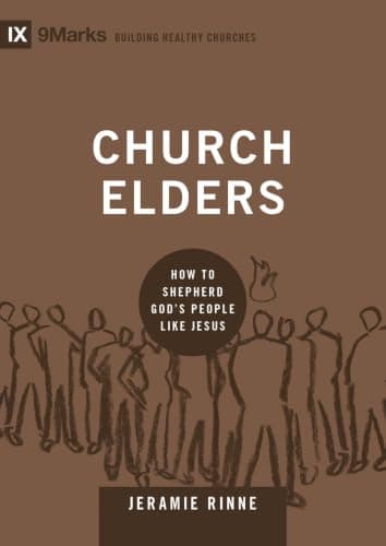 Church Elders: How to Shepherd God's People Like Jesus by Jeramie Rinne