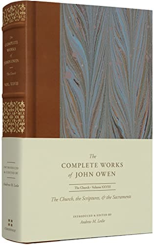 The Church, the Scriptures, and the Sacraments (Volume 28, The Complete Works of John Owen) by John Owen