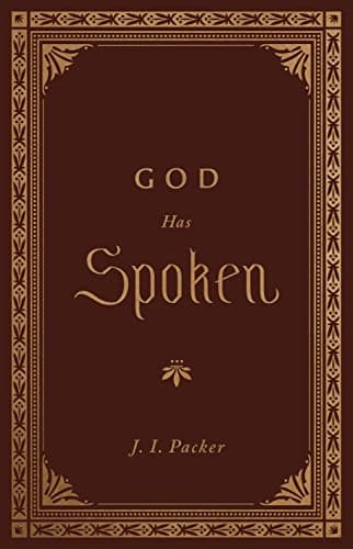 God Has Spoken: Revelation and the Bible by J.I. Packer
