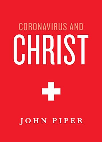 Coronavirus and Christ by John Piper