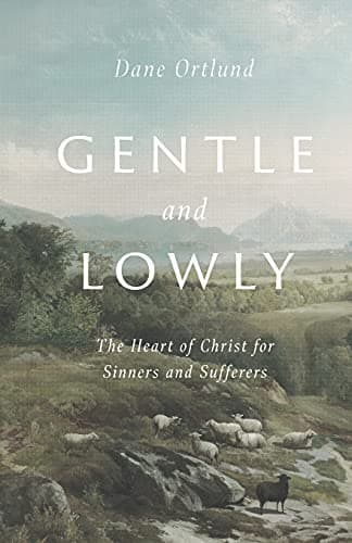 Gentle and Lowly by Dane Ortlund
