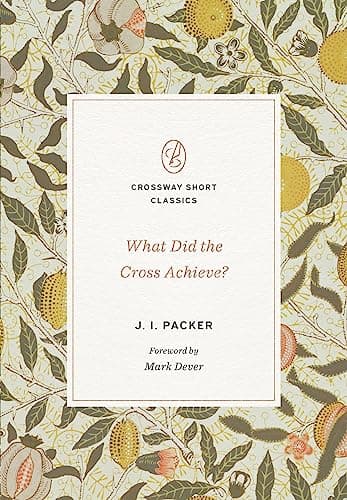 What Did the Cross Achieve? by J.I. Packer