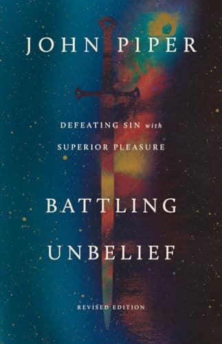 Battling Unbelief: Defeating Sin with Superior Pleasure by John Piper
