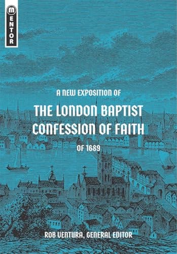 A New Exposition of the London Baptist Confession of Faith of 1689 by Rob Ventura (ed.)