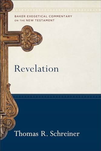 Revelation (Baker Exegetical Commentary on the New Testament) by Thomas Schreiner