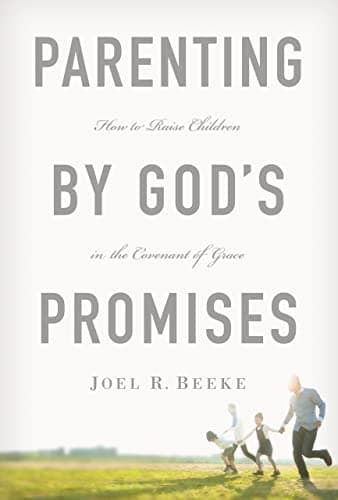 Parenting by God's Promises by Joel R. Beeke